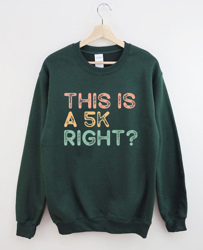 This Is A 5k Right? Running Sweatshirt