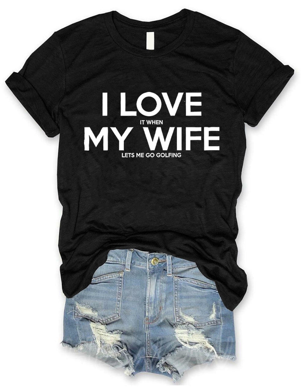 I Love It When My Wife Lets Me Go Golfing T-shirt