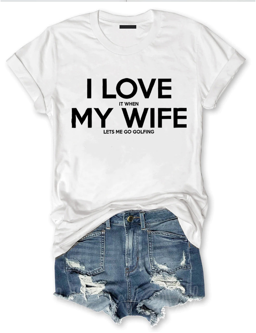 I Love It When My Wife Lets Me Go Golfing T-shirt
