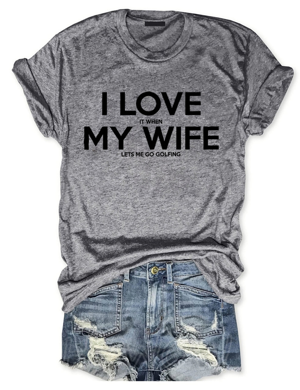 I Love It When My Wife Lets Me Go Golfing T-shirt