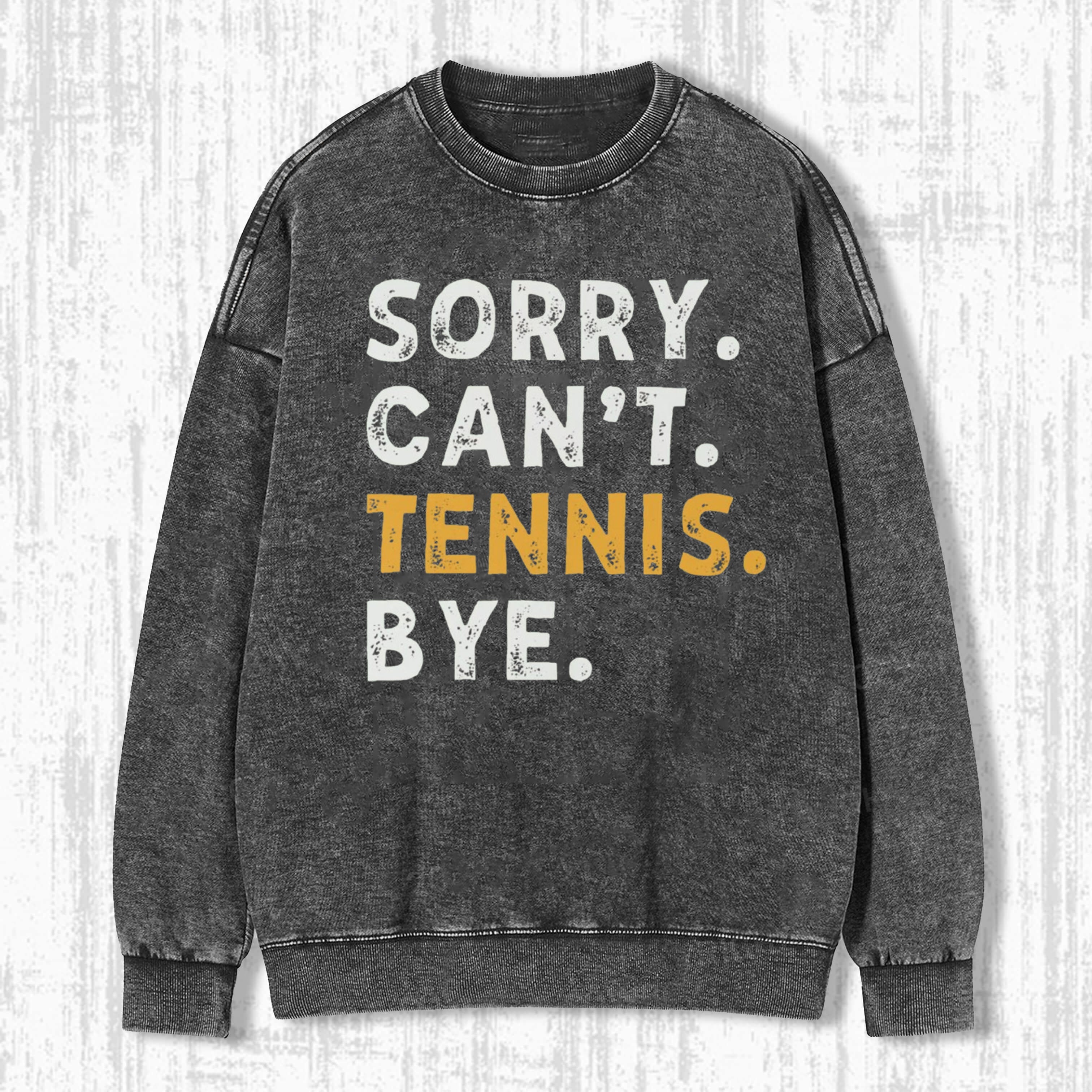 Sorry Can't Tennis Bye Vintage T-Shirt/ Sweatshirt/ Hoodie