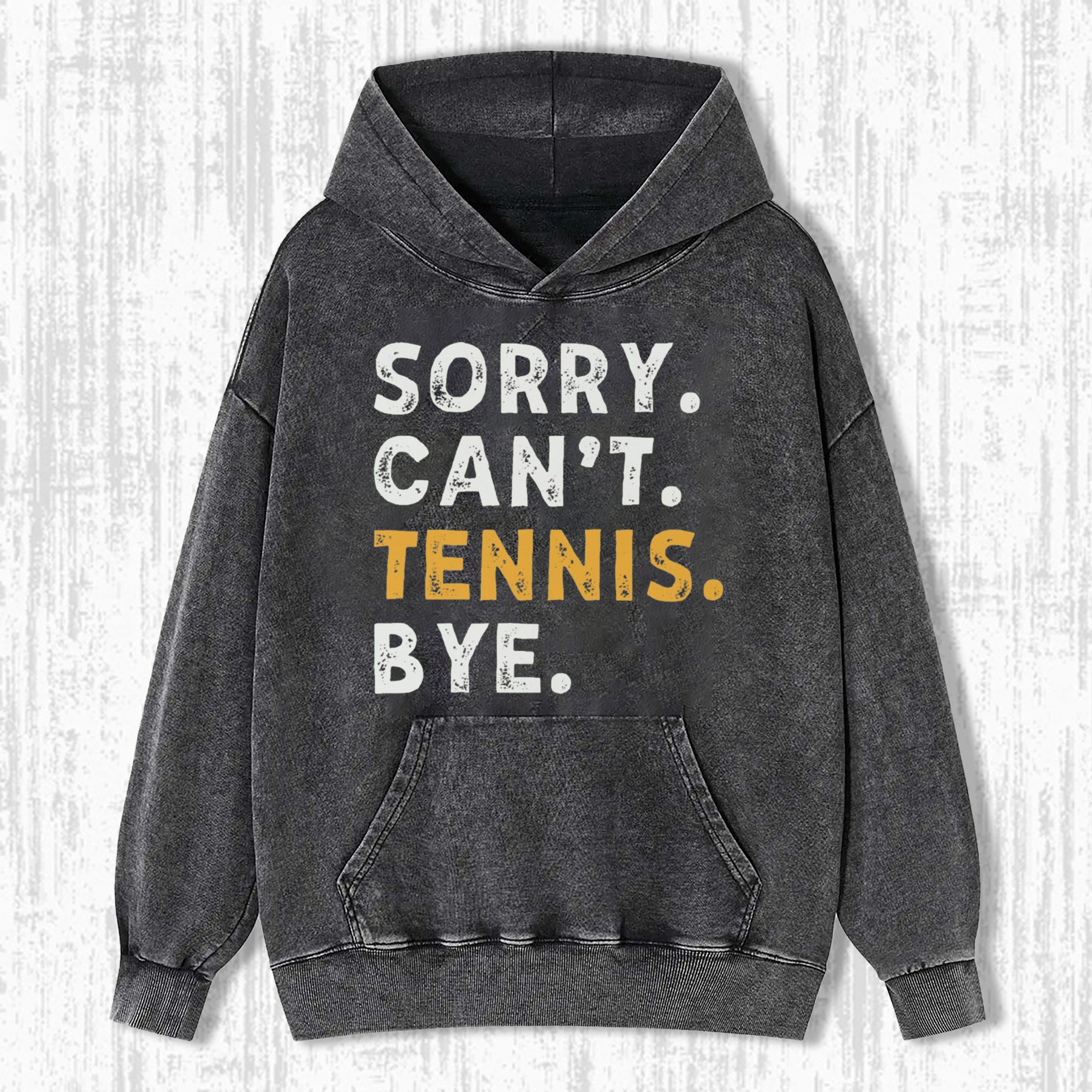 Sorry Can't Tennis Bye Vintage T-Shirt/ Sweatshirt/ Hoodie