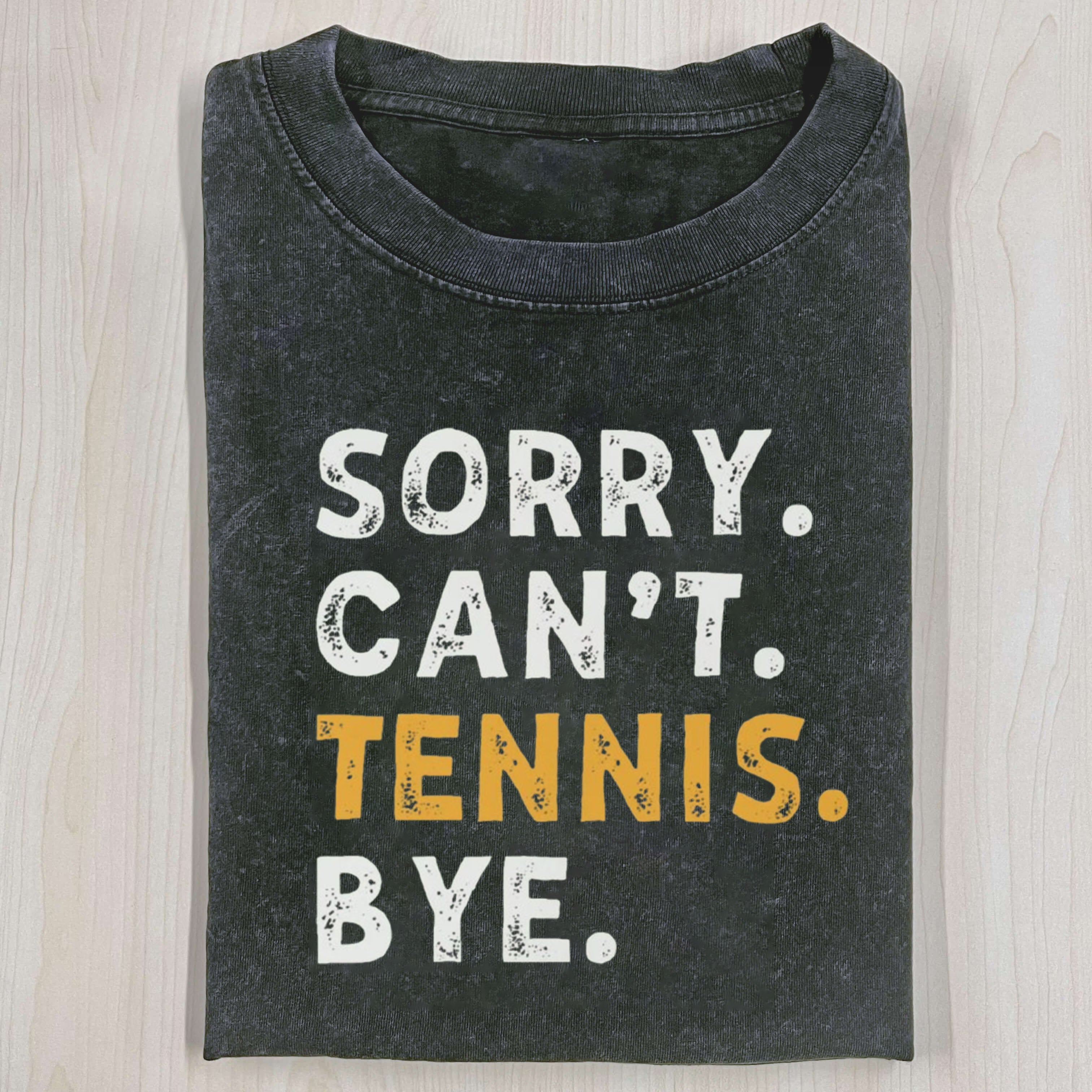 Sorry Can't Tennis Bye Vintage T-Shirt/ Sweatshirt/ Hoodie
