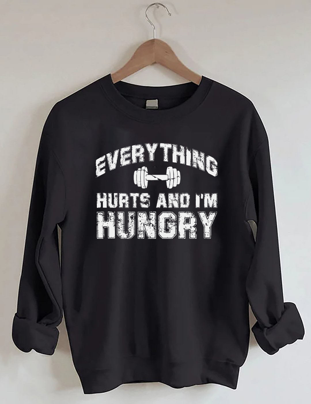 Everything Hurts And I'm Hungry Gym Sweatshirt
