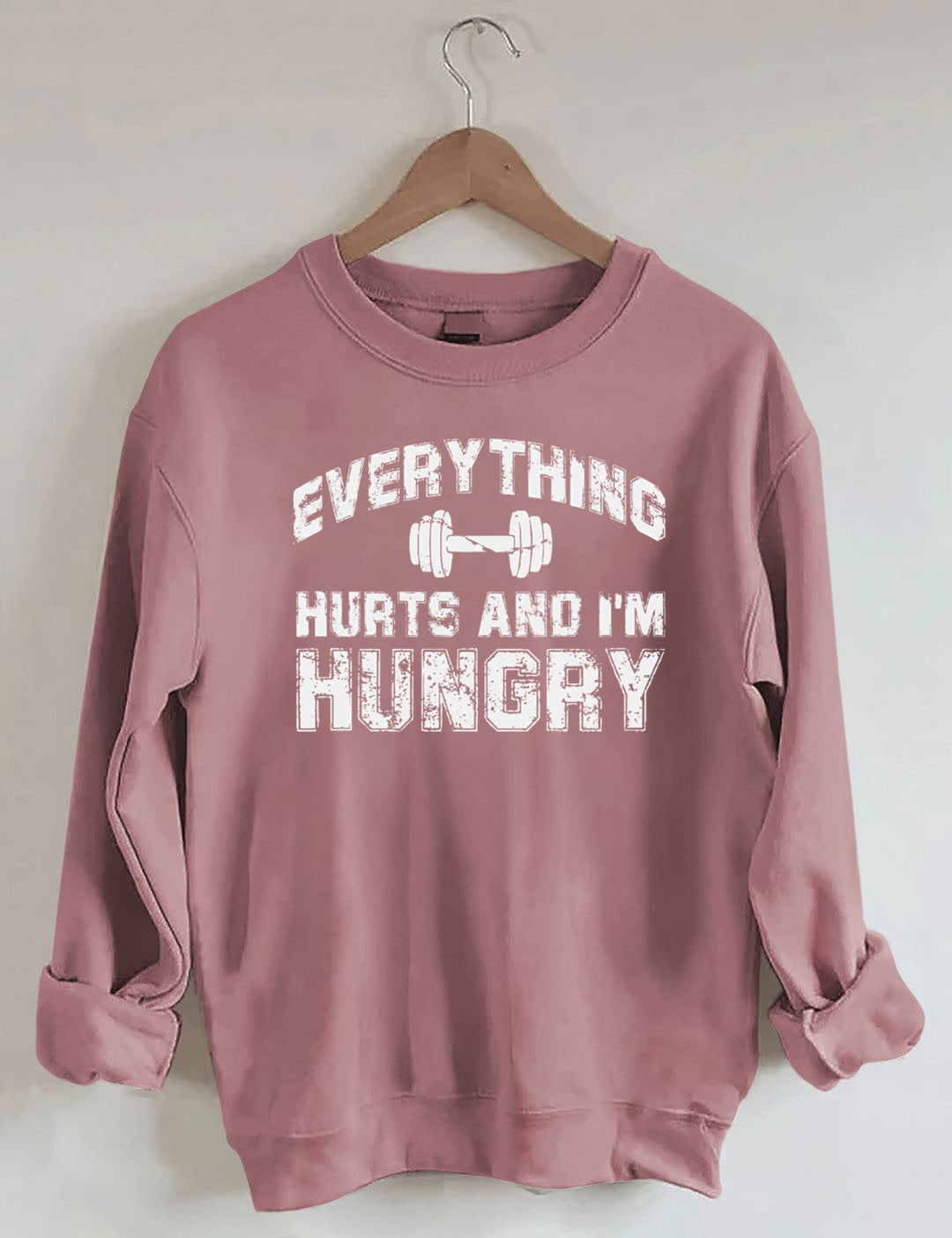 Everything Hurts And I'm Hungry Gym Sweatshirt