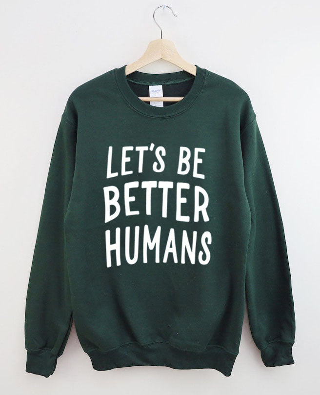 Let's Be Better Humans - Sweatshirt