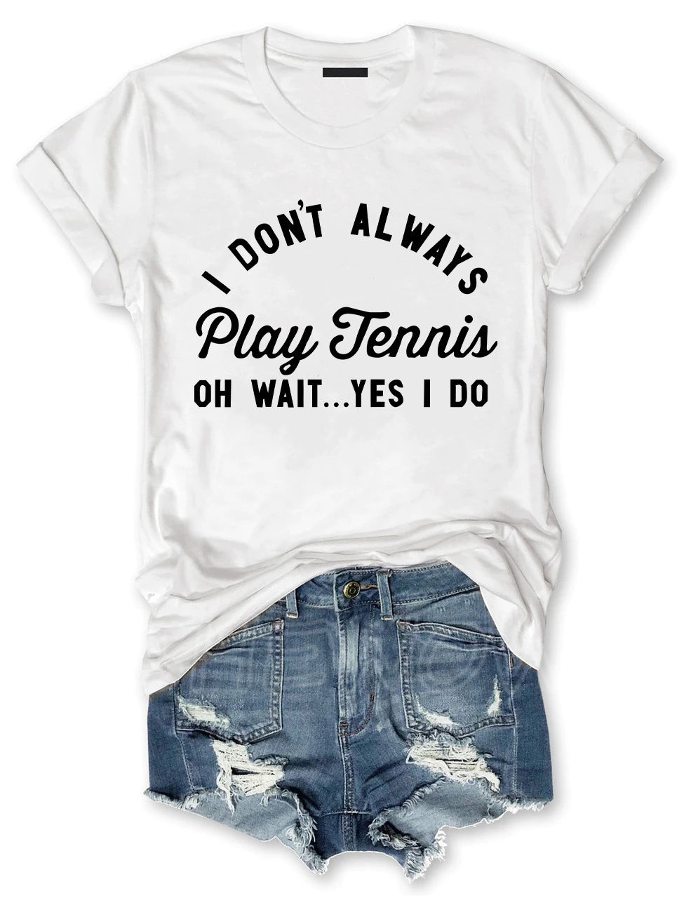 I Don't Always Play Tennis T-shirt