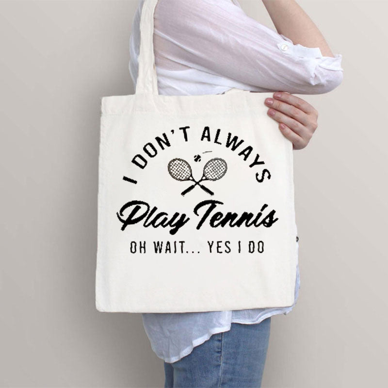 I Don't Always Play Tennis Tote Bag