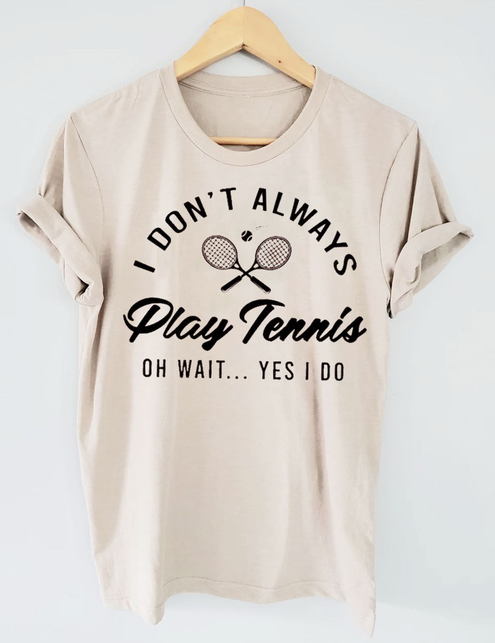 I Don't Always Play Tennis T-shirt