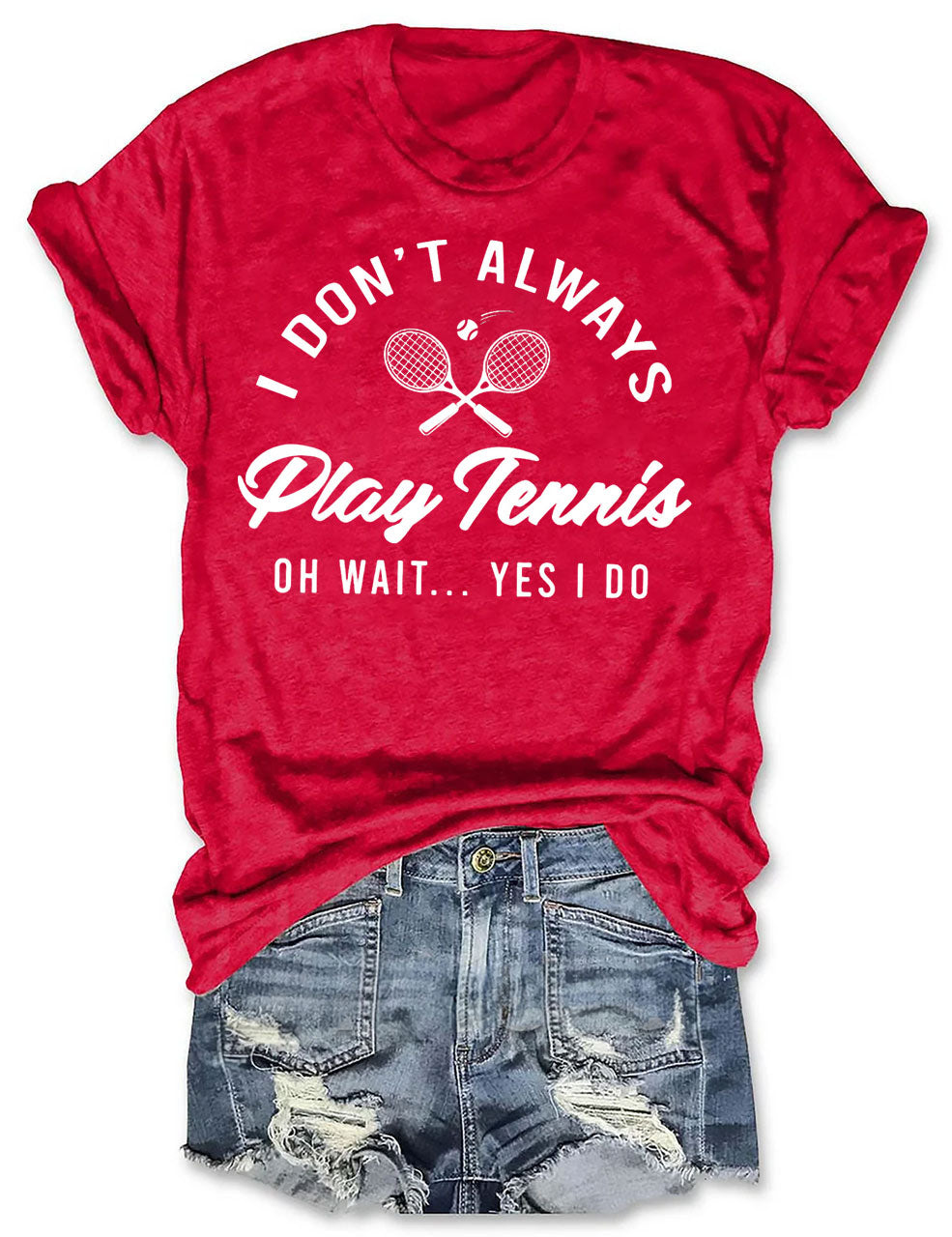 I Don't Always Play Tennis T-shirt