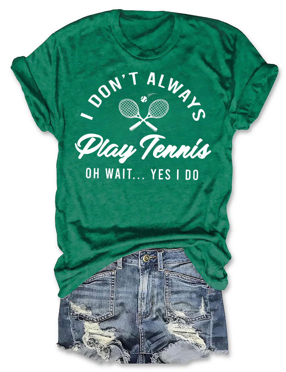 I Don't Always Play Tennis T-shirt