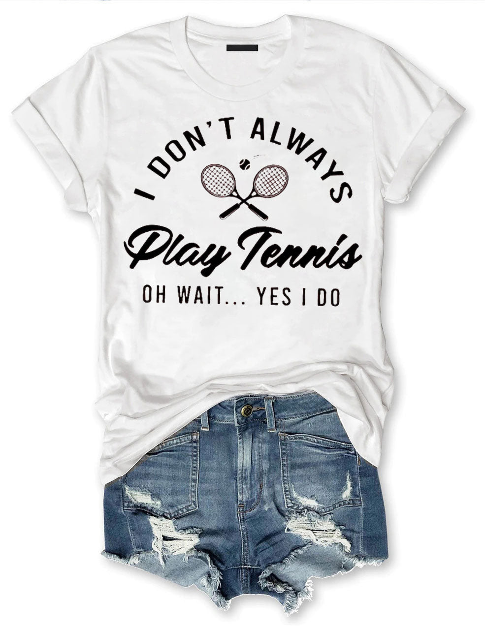 I Don't Always Play Tennis T-shirt