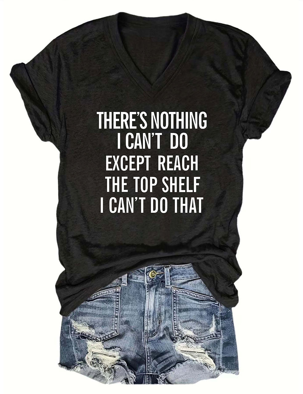 There's Nothing I Can't Do Except Reach The Top Shelf I Can't Do That V-Neck T-Shirt