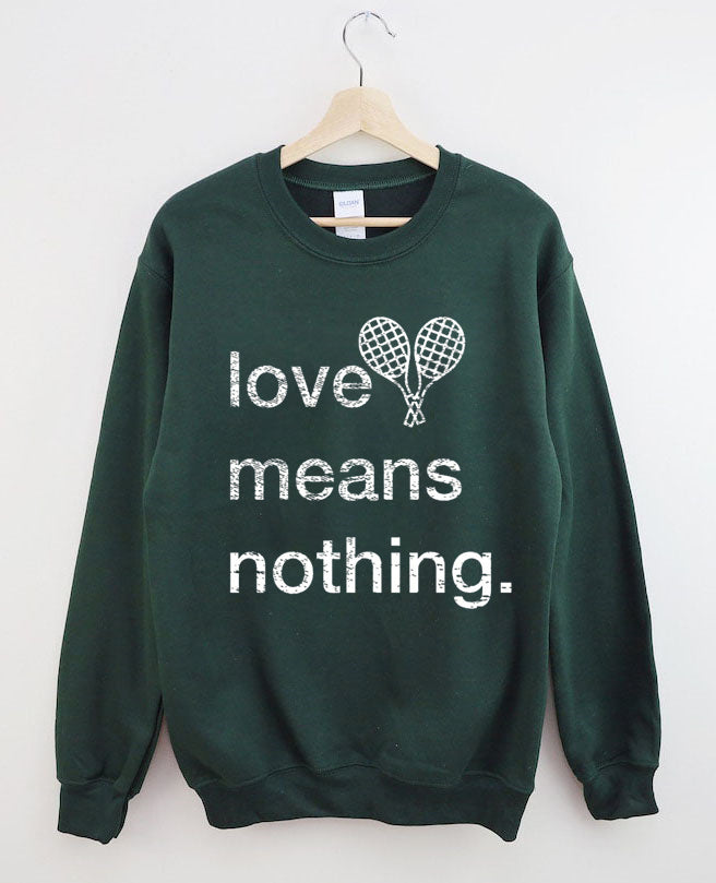 Love Means Nothing Tennis Sweatshirt