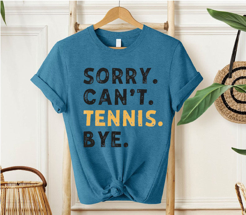 Sorry Can't Tennis Bye T-shirt