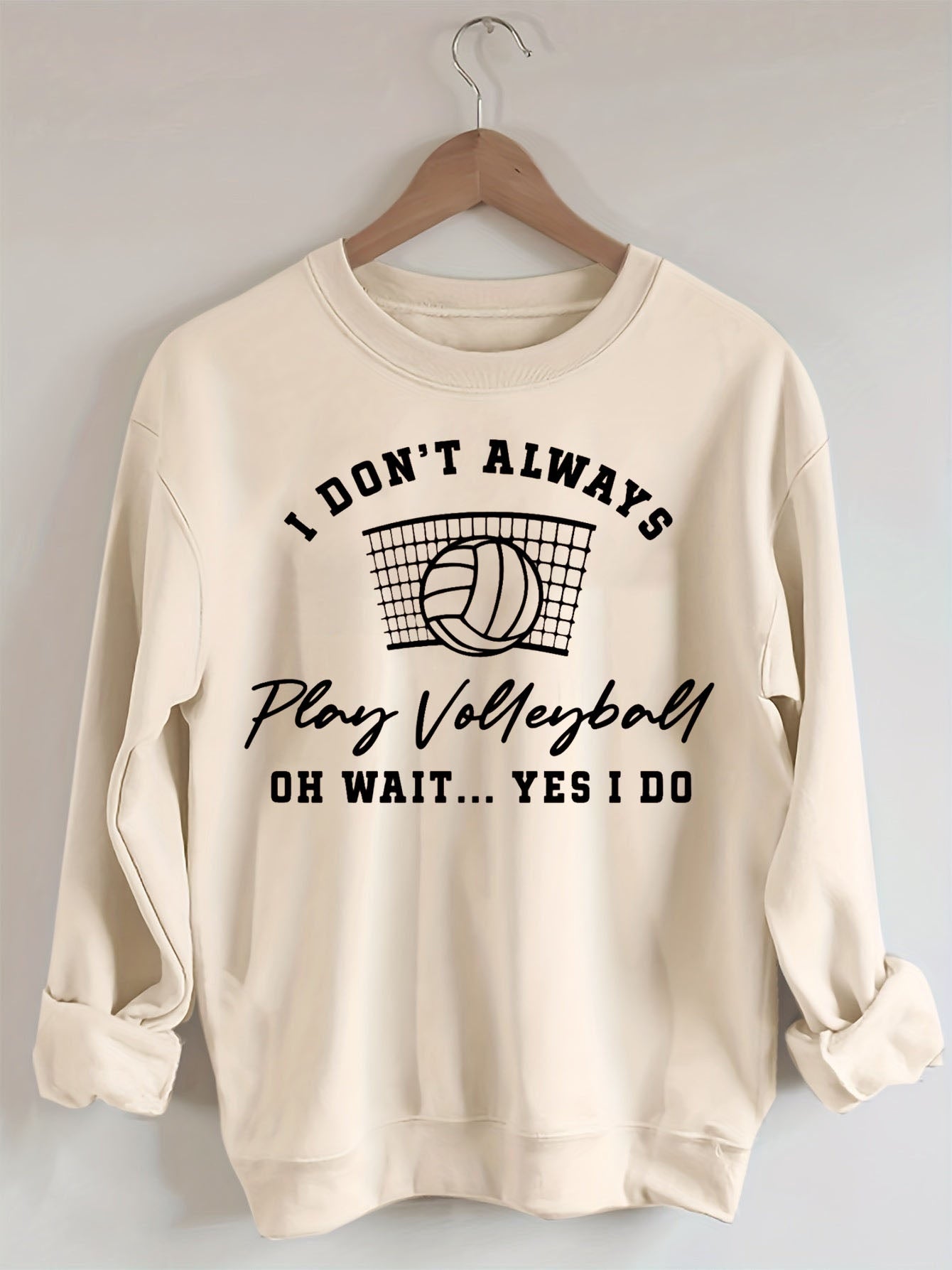I Don't Always Play Volleyball Oh Wait Yes I Do Sweatshirt