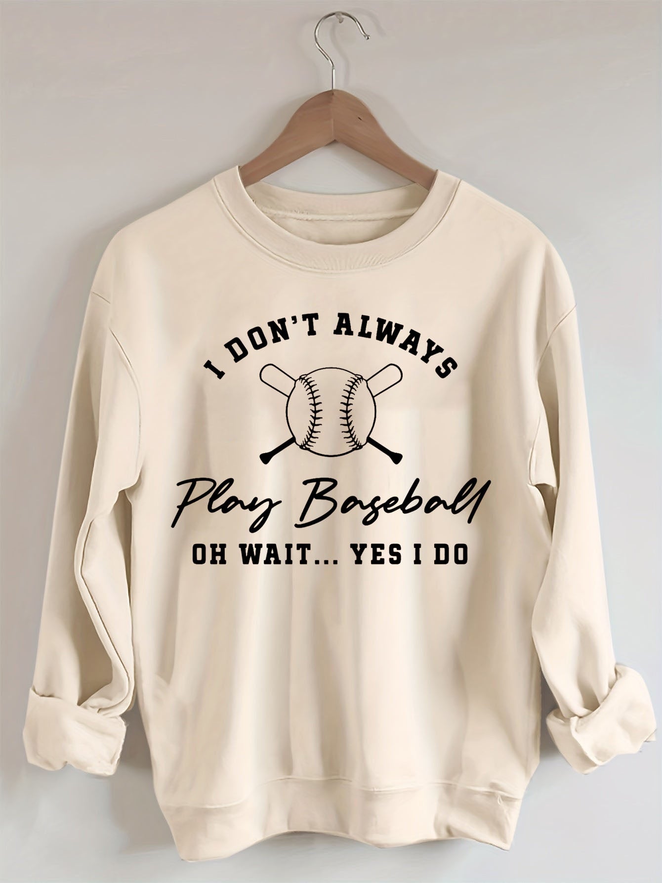 I Don't Always Play Baseball Oh Wait Yes I Do Sweatshirt