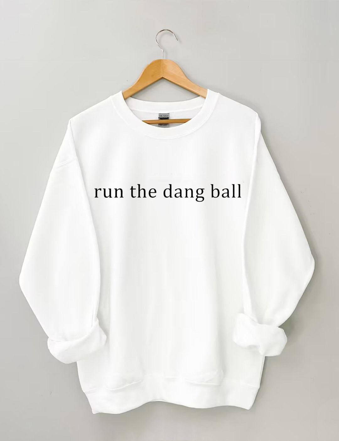 Run The Dang Ball Sweatshirt