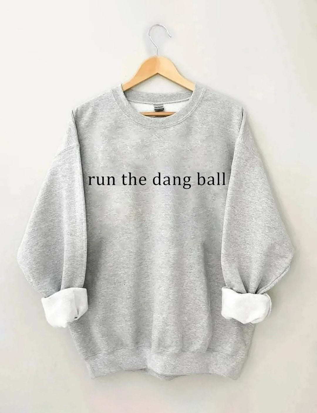 Run The Dang Ball Sweatshirt