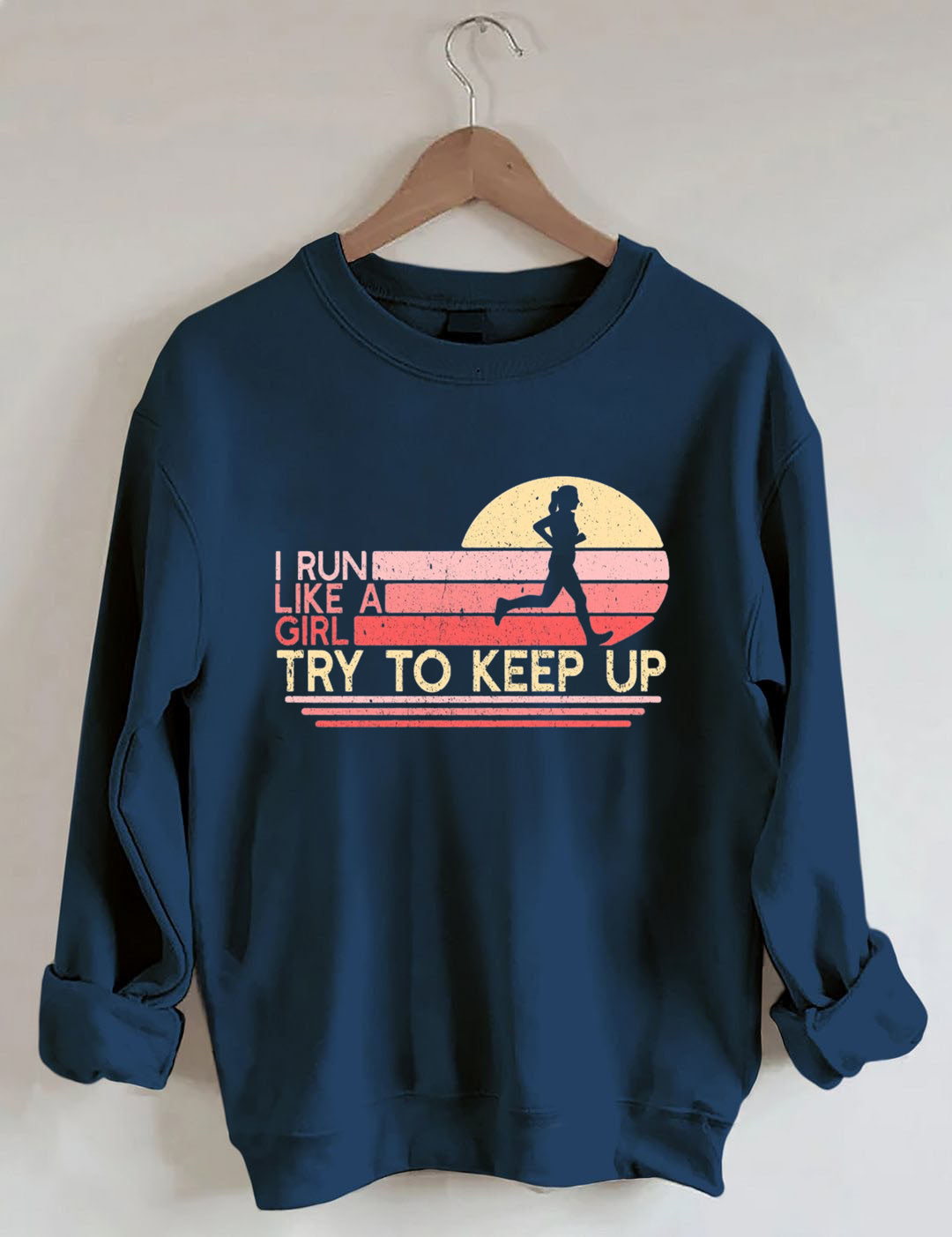 I Run Like a Girl Try To Keep Up Sweatshirt