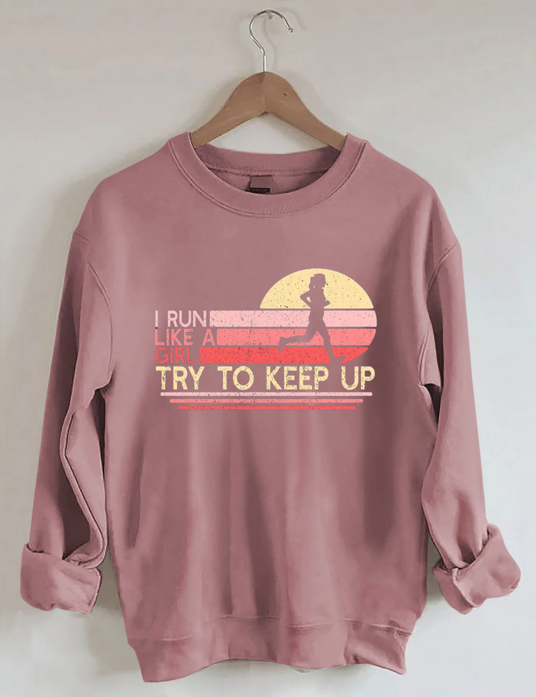 I Run Like a Girl Try To Keep Up Sweatshirt