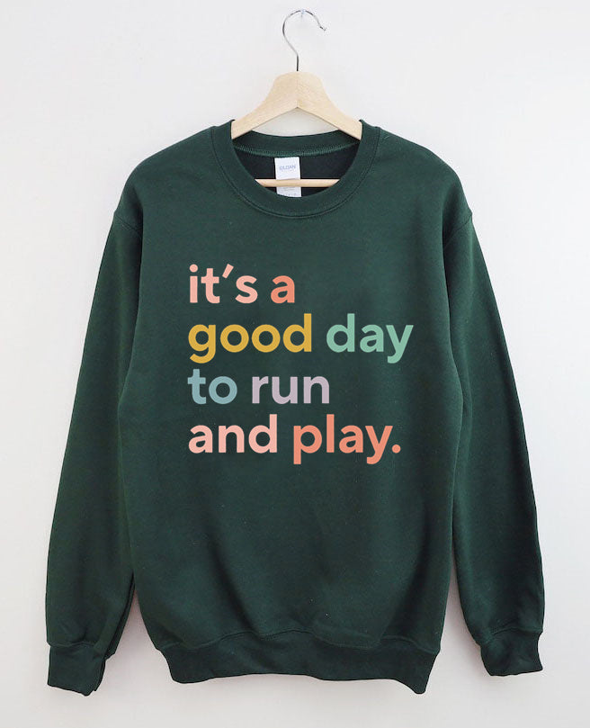 It's a Good Day to Run And Play Sweatshirt