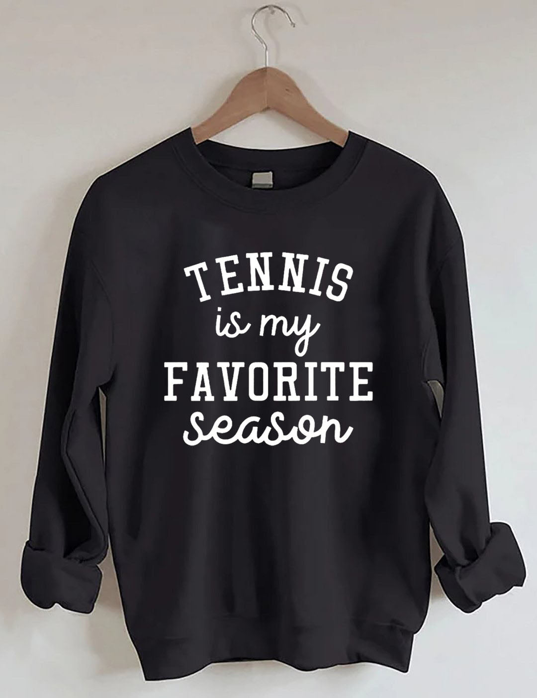 Tennis  Is My Favorite Season Sweatshirt