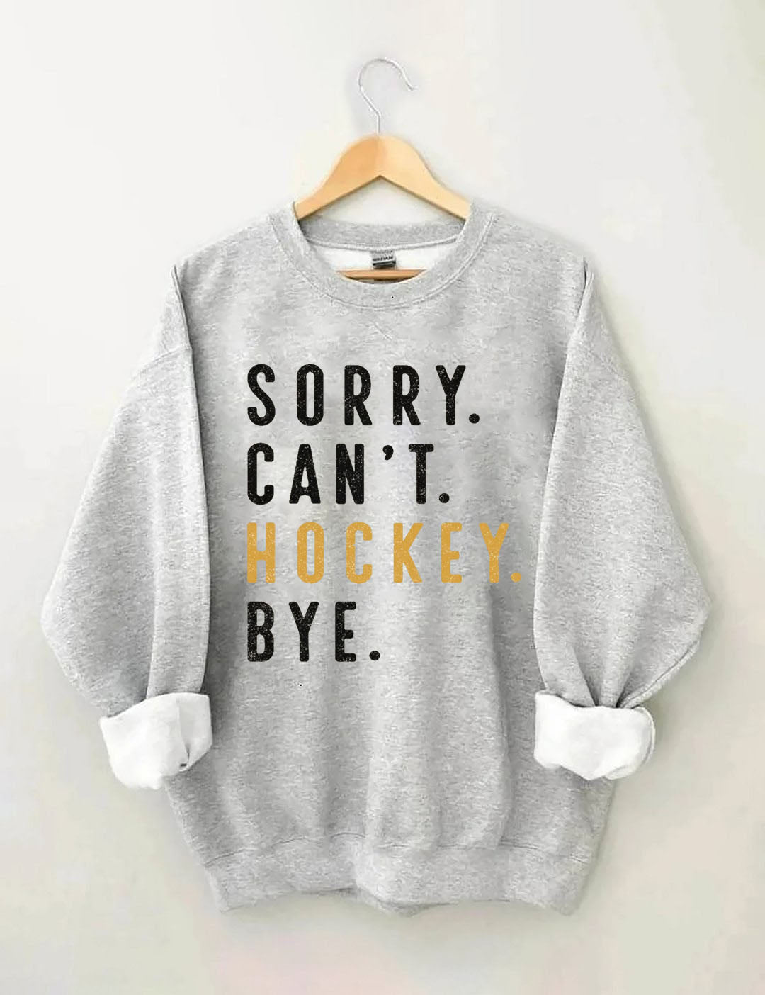 Sorry Can't Hockey Bye Sweatshirt