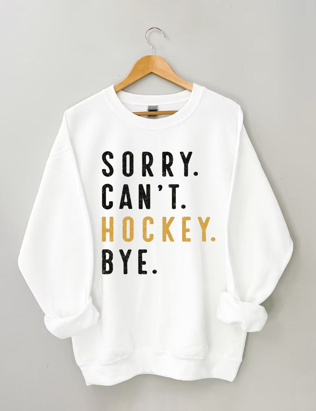 Sorry Can't Hockey Bye Sweatshirt