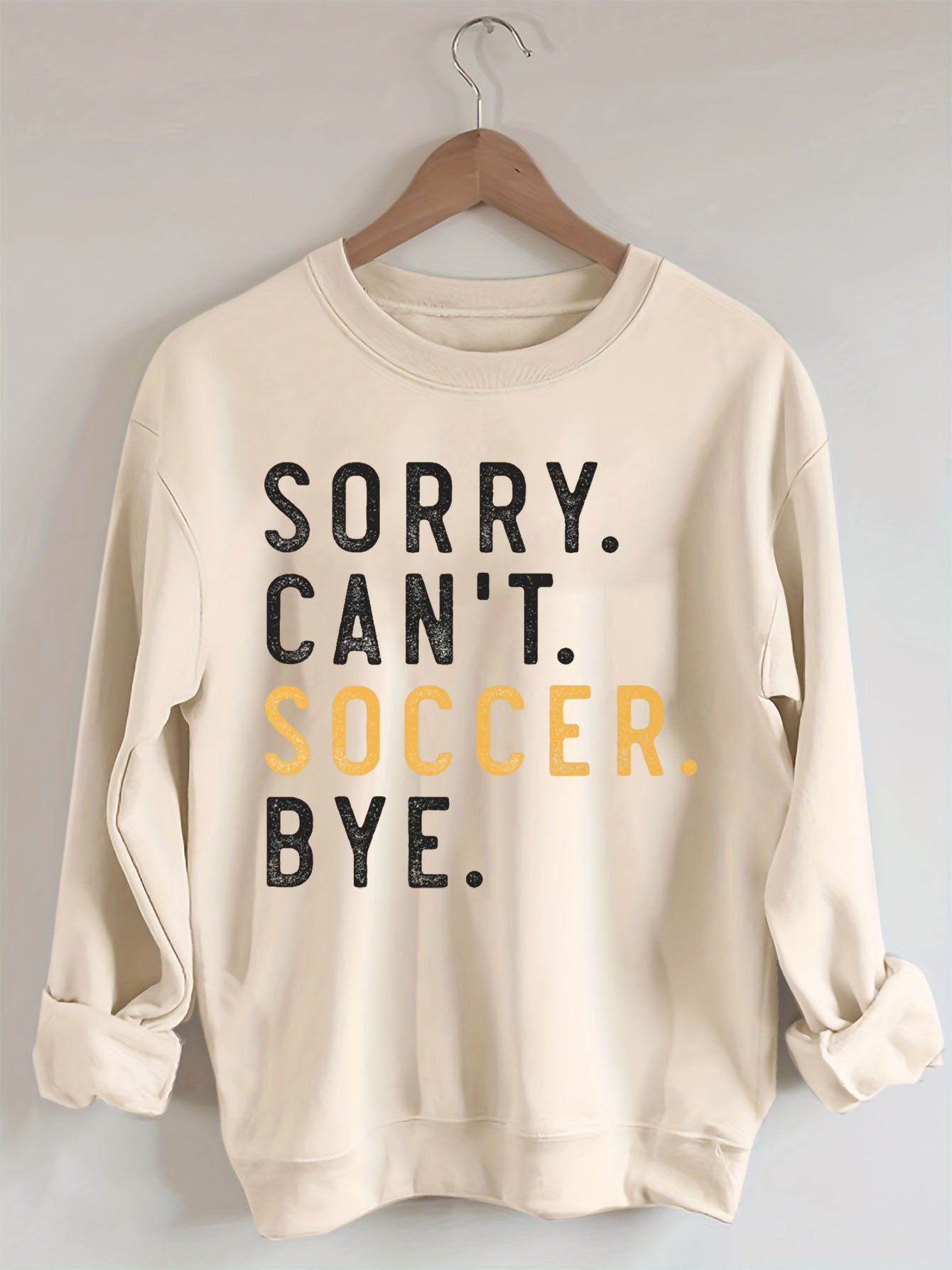 Sorry Can't Soccer Bye Sweatshirts
