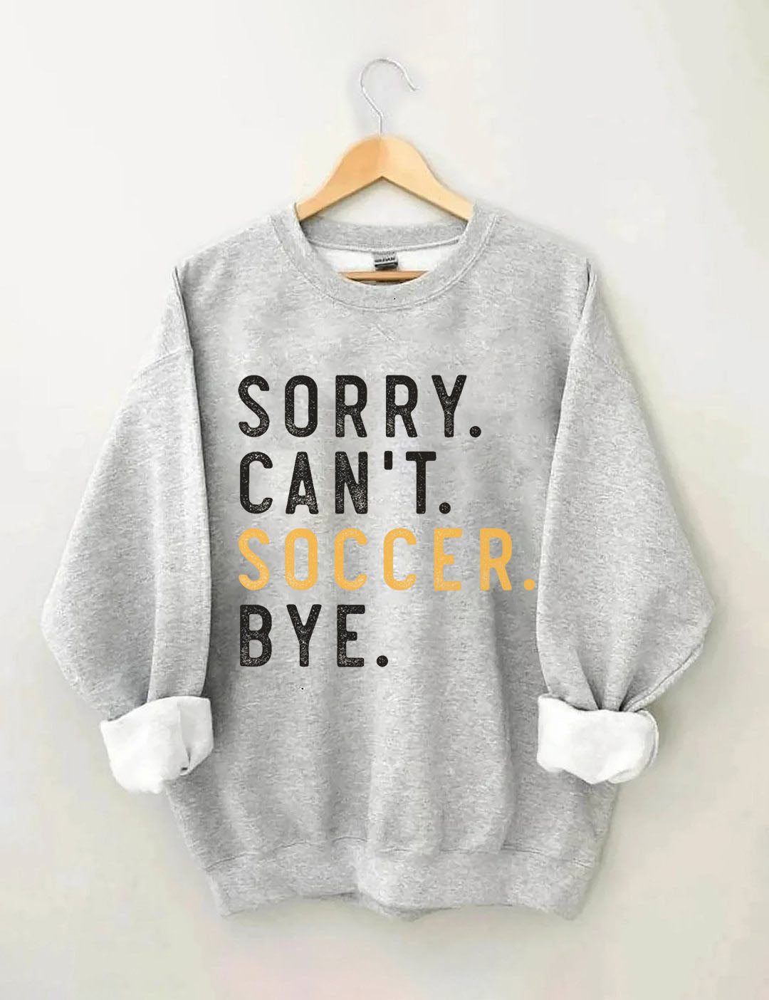 Sorry Can't Soccer Bye Sweatshirts