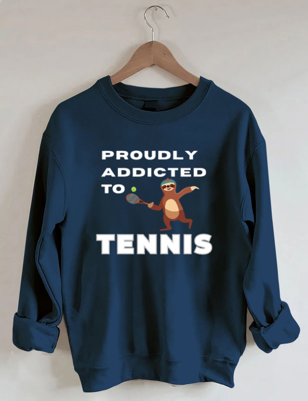 Proudly addicted to tennis funny tennis player Sweatshirt