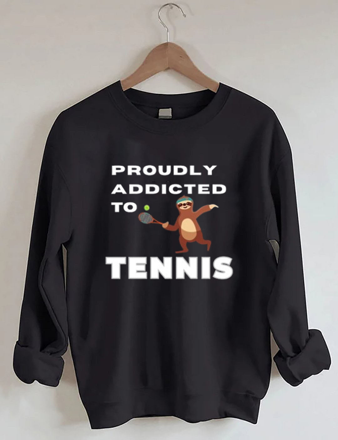 Proudly addicted to tennis funny tennis player Sweatshirt