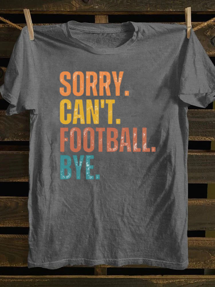 Sorry Can't Football Bye T-shirt