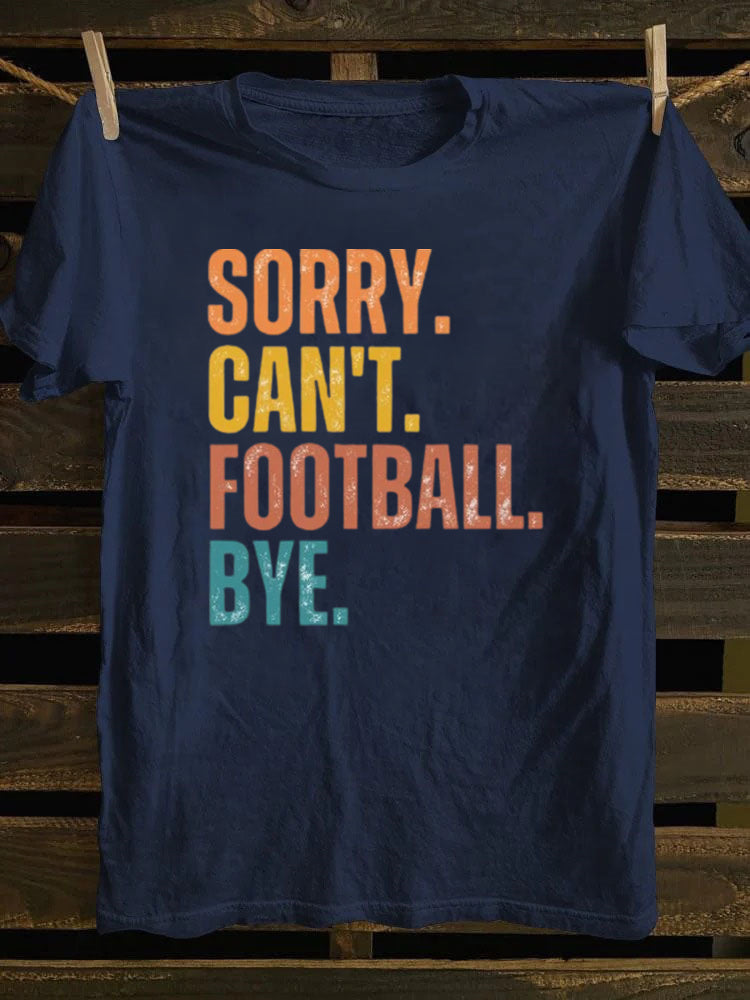 Sorry Can't Football Bye T-shirt