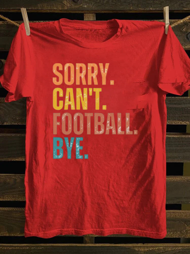 Sorry Can't Football Bye T-shirt