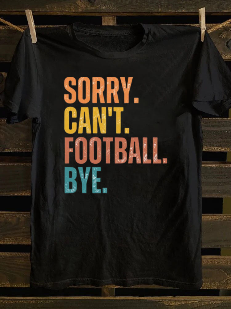 Sorry Can't Football Bye T-shirt