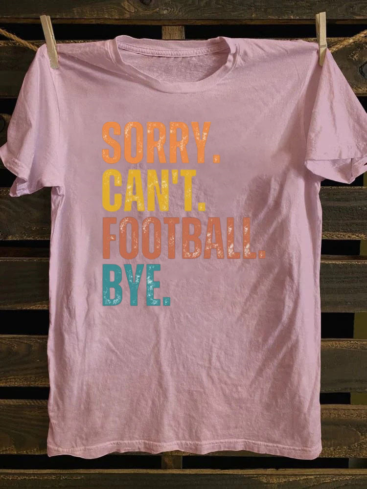 Sorry Can't Football Bye T-shirt