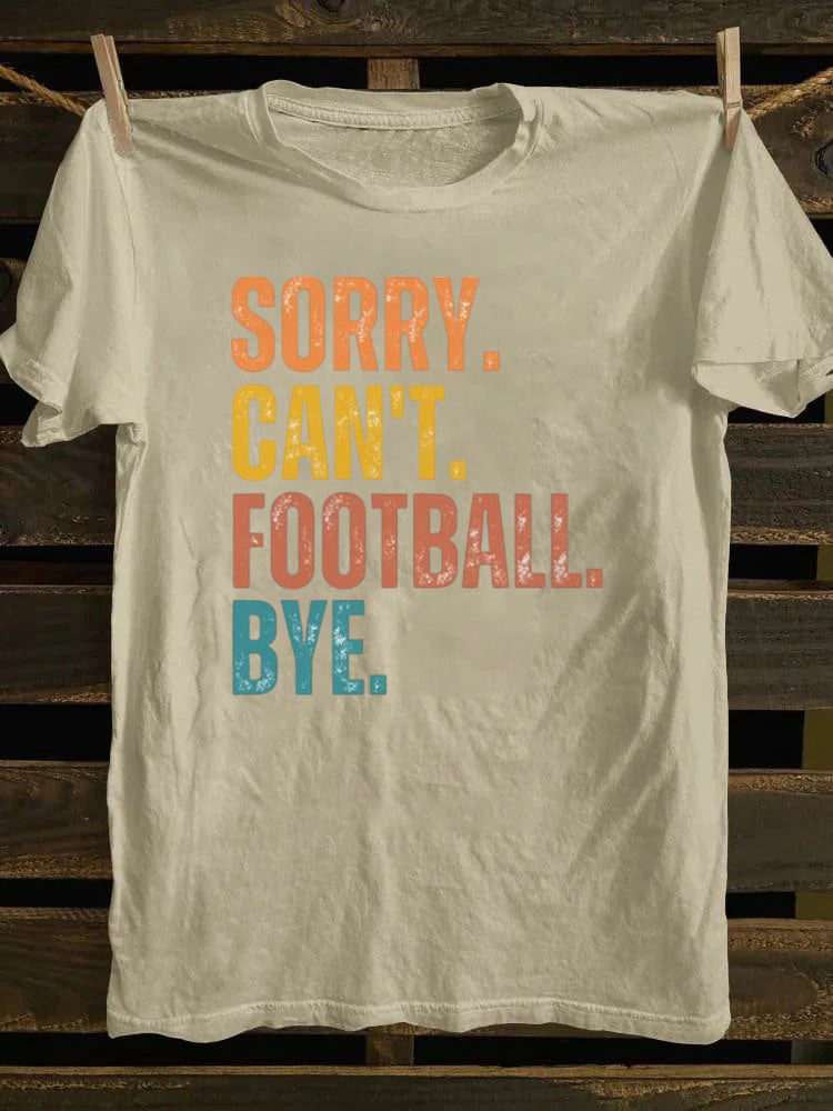 Sorry Can't Football Bye T-shirt