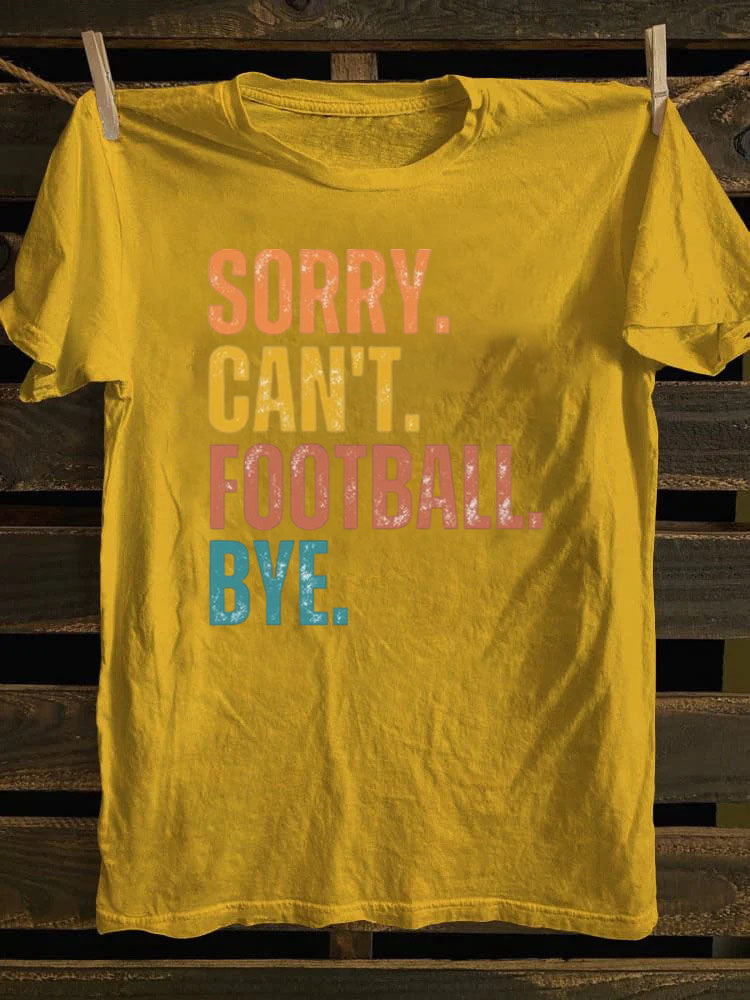 Sorry Can't Football Bye T-shirt