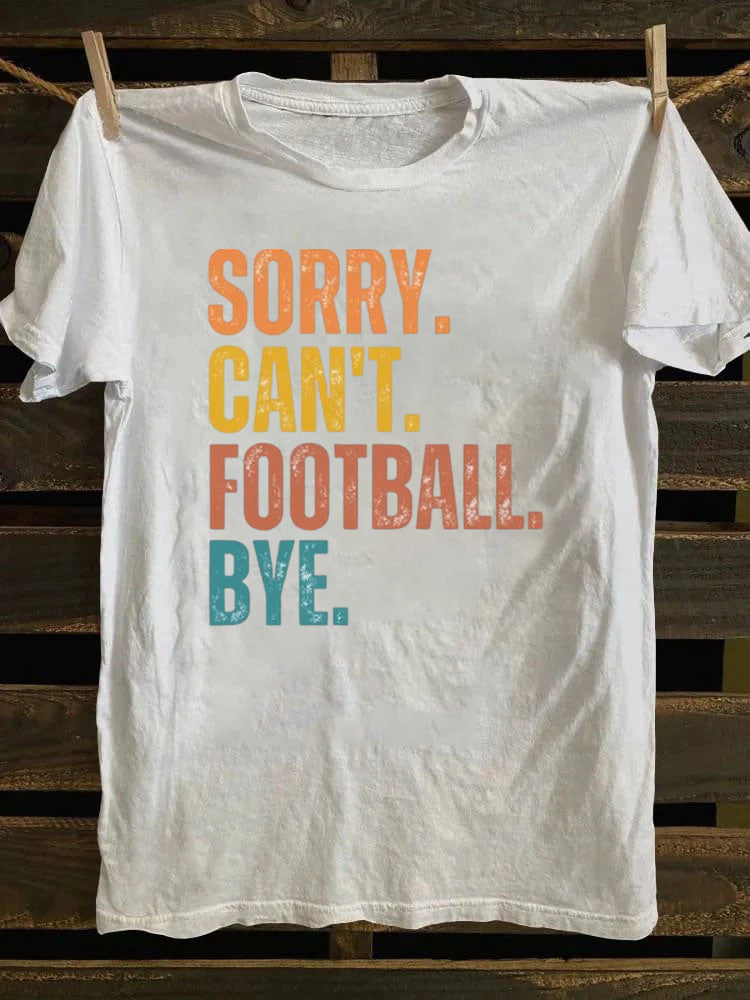 Sorry Can't Football Bye T-shirt