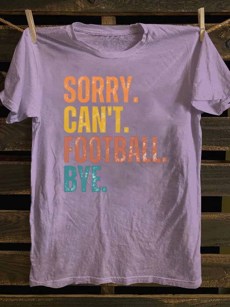 Sorry Can't Football Bye T-shirt