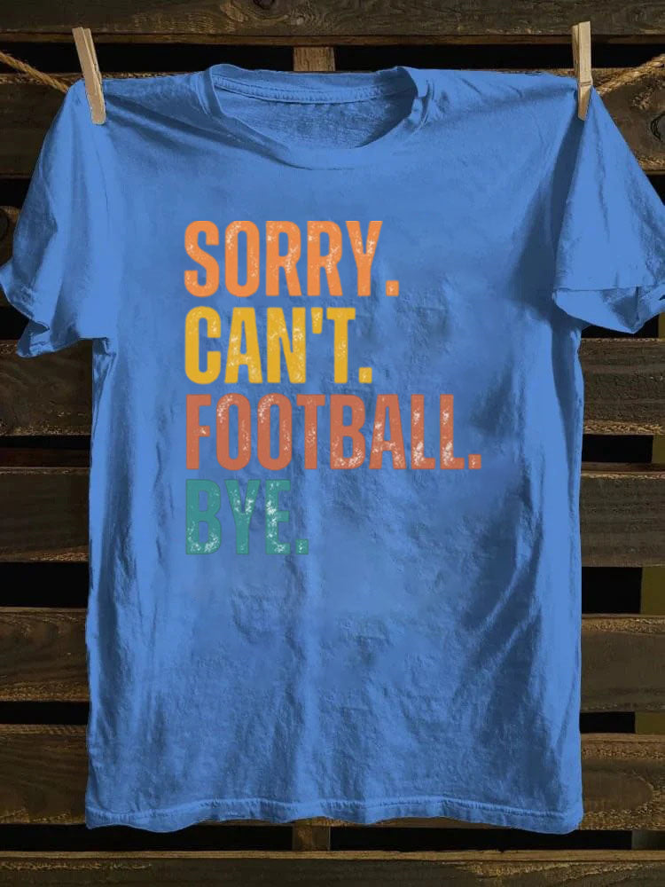 Sorry Can't Football Bye T-shirt
