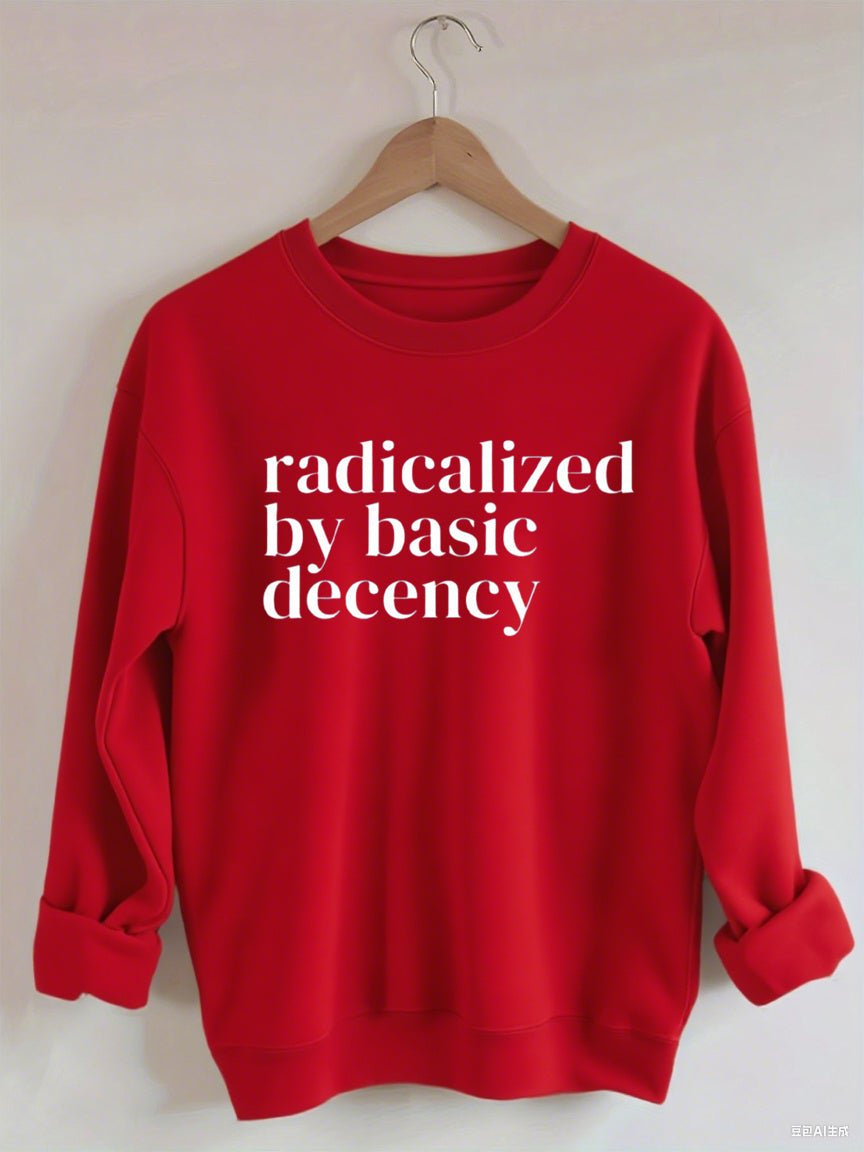 Radicalized By Basic Decency,Social Justice Activist Sweatshirt