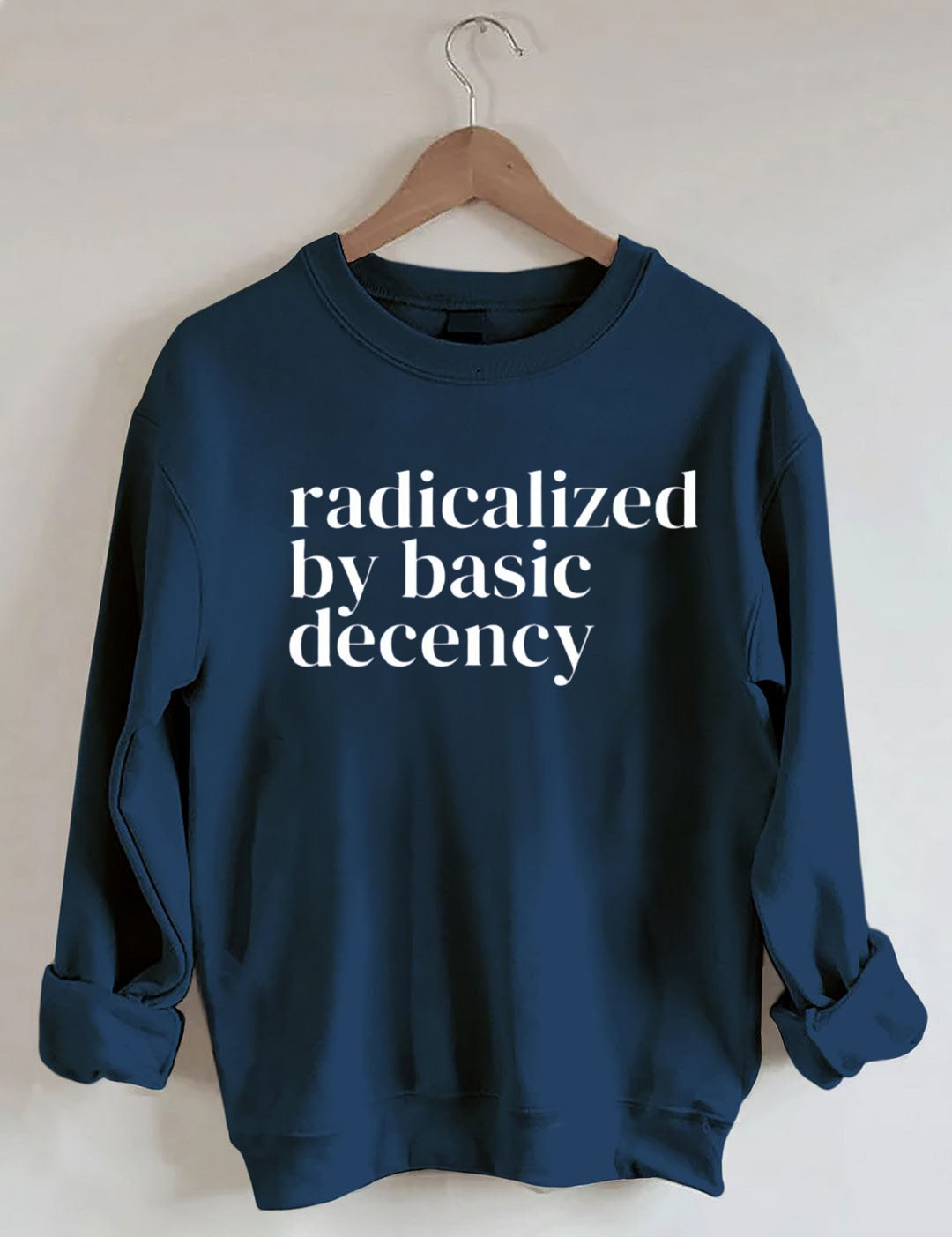 Radicalized By Basic Decency,Social Justice Activist Sweatshirt