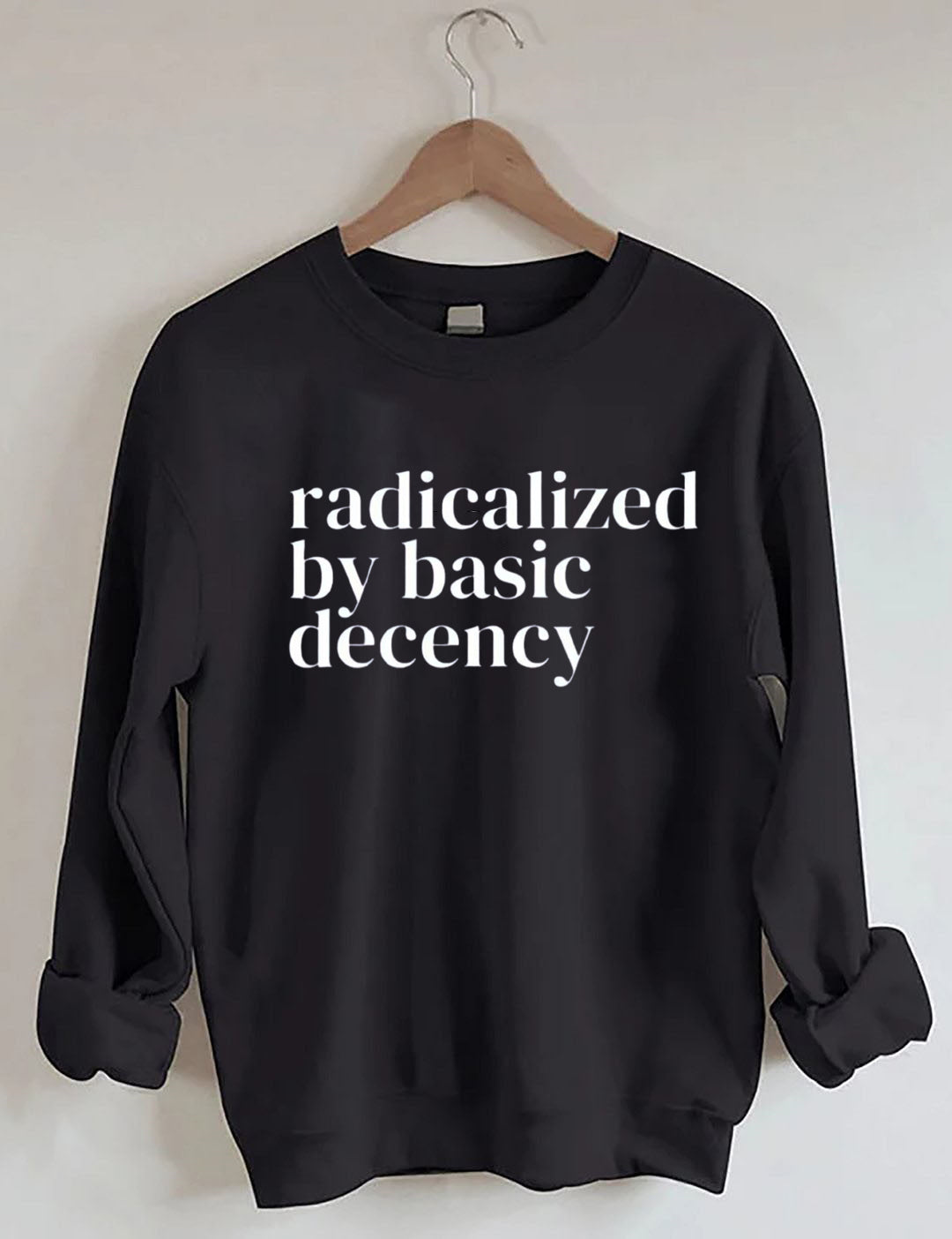Radicalized By Basic Decency,Social Justice Activist Sweatshirt