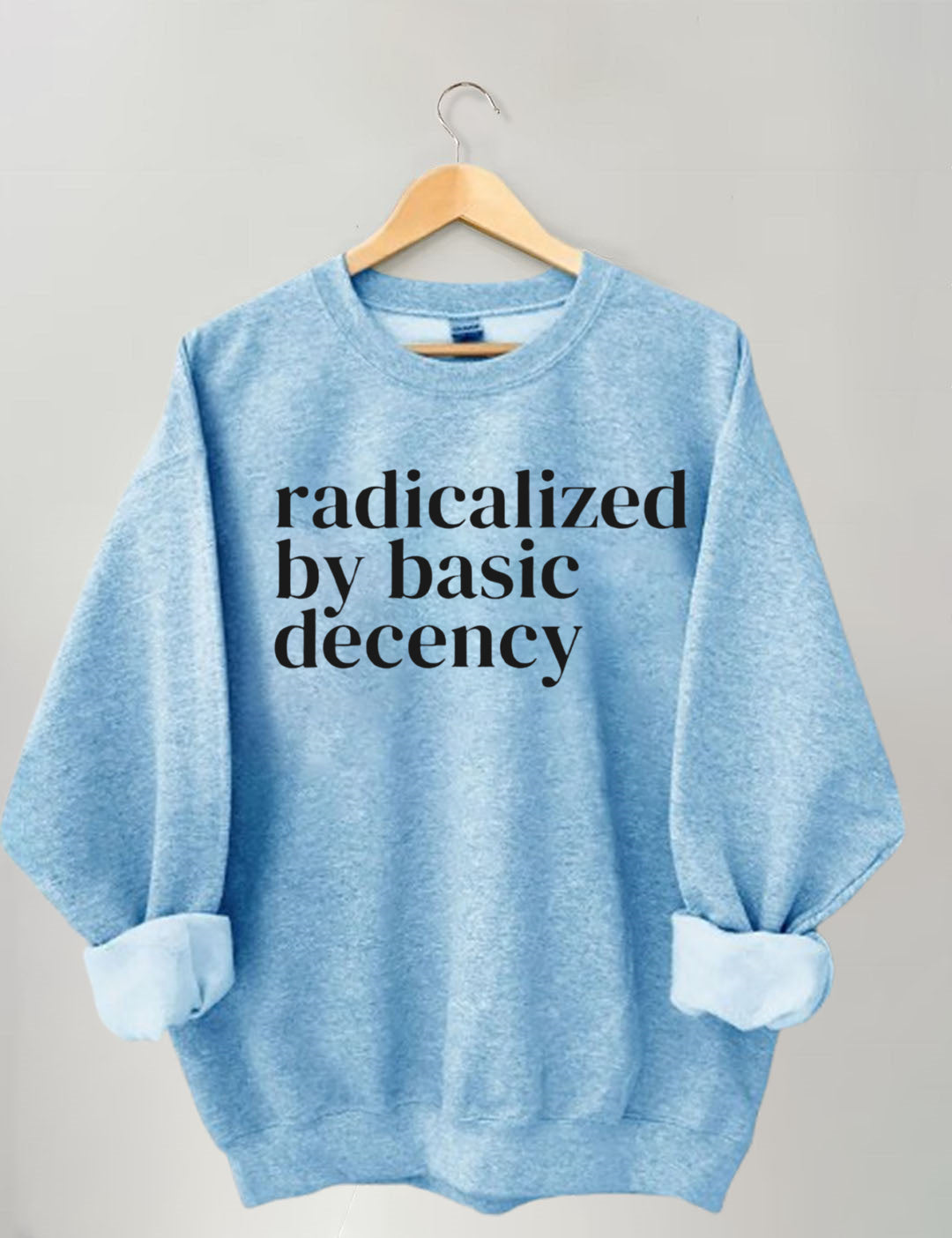 Radicalized By Basic Decency,Social Justice Activist Sweatshirt