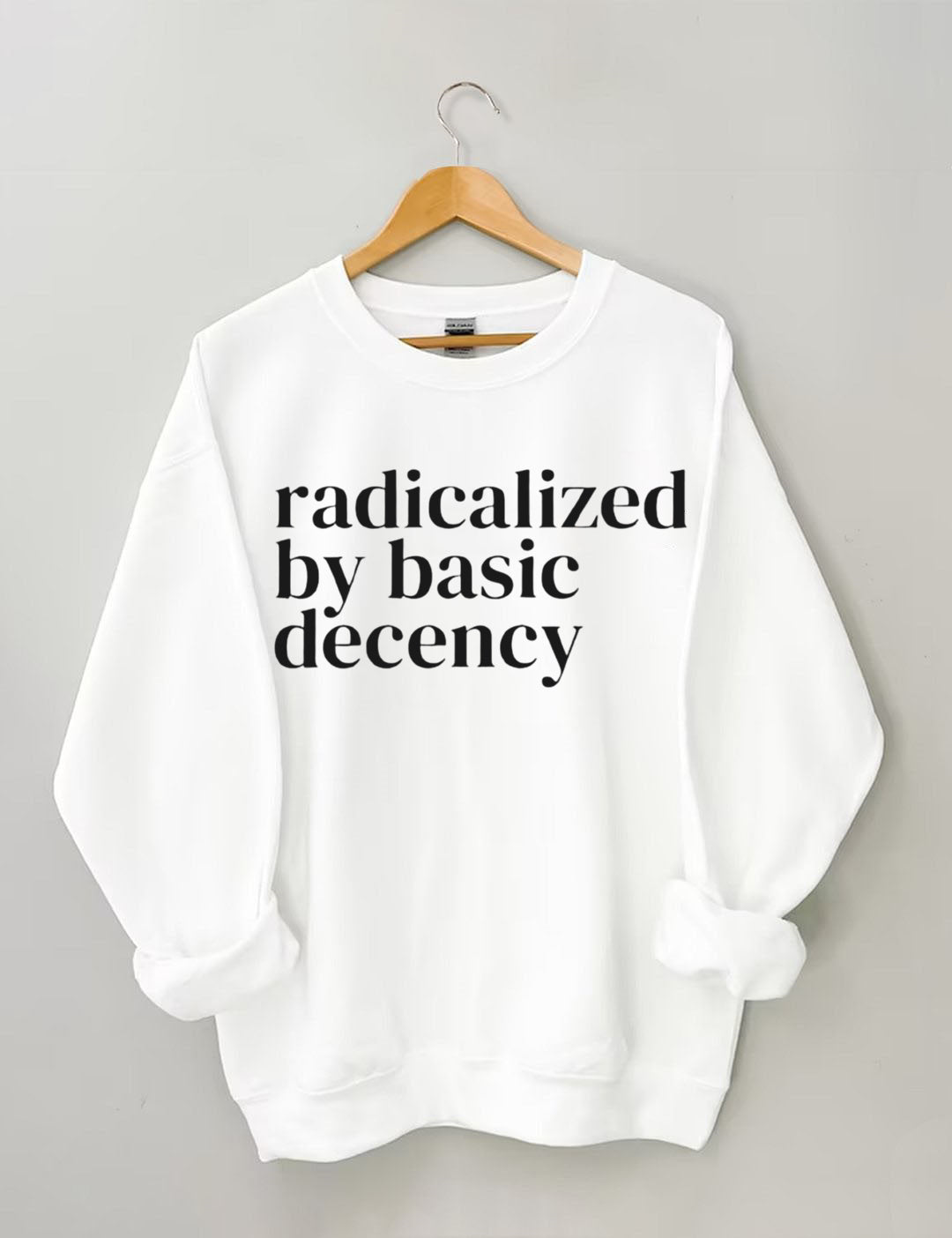 Radicalized By Basic Decency,Social Justice Activist Sweatshirt