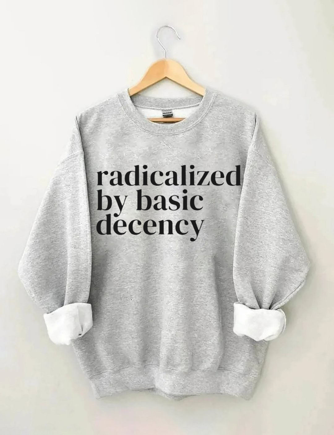 Radicalized By Basic Decency,Social Justice Activist Sweatshirt