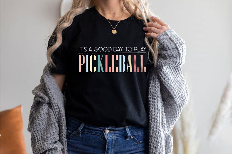 It's A Good Day To Play Pickleball T-Shirt
